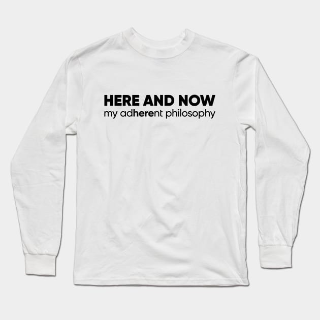 Here and Now: Embrace the Present Moment with Adherent Philosophy Unique Design Long Sleeve T-Shirt by Magicform